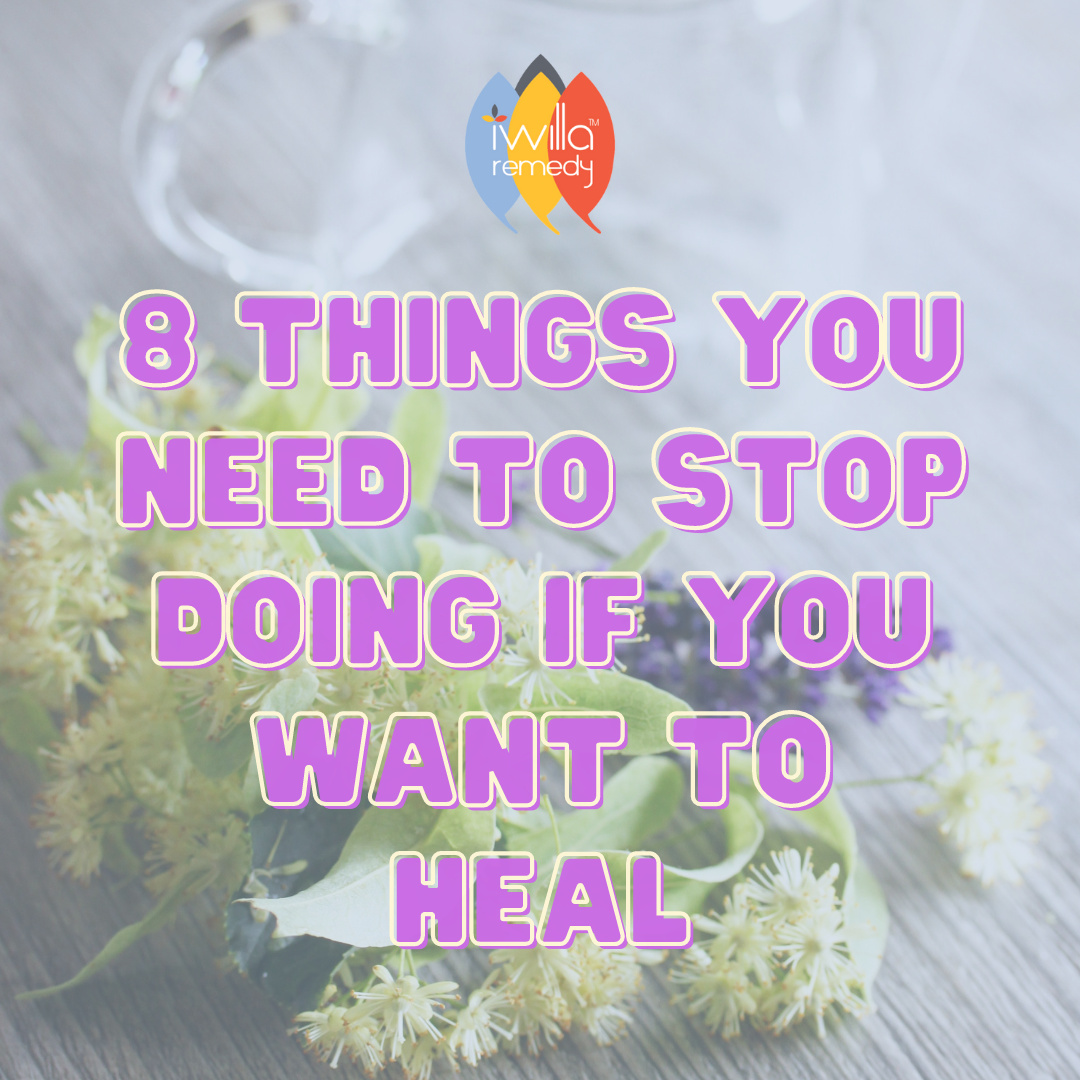 8 Things You Need to Stop Doing if You Want to Heal
