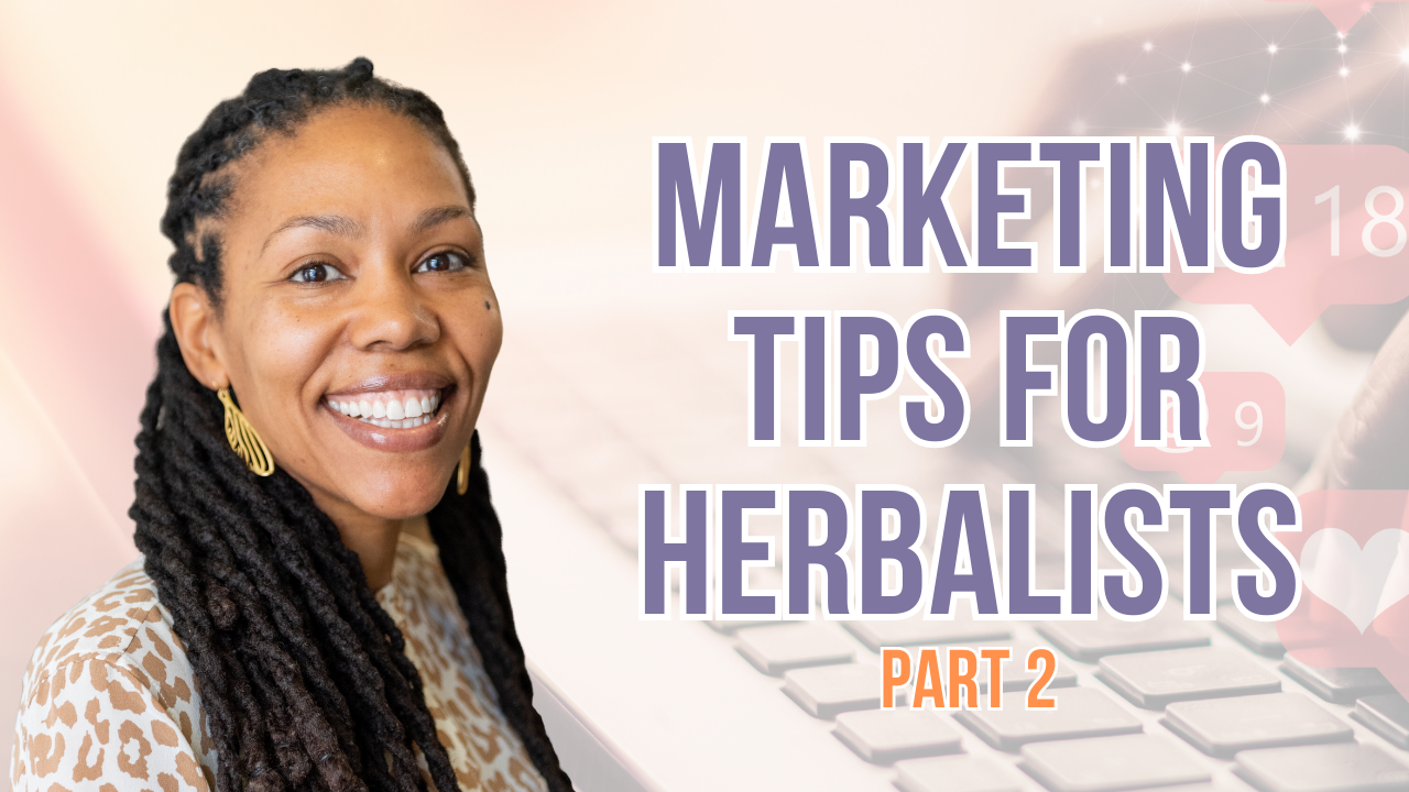 Marketing Tips for Herbalists Pt 2